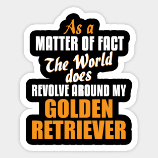 Actually the World Revolves Around Golden Retriever T-Shirt Sticker